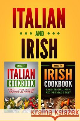 Italian Cookbook: Traditional Italian Recipes Made Easy & Irish Cookbook: Traditional Irish Recipes Made Easy Grizzly Publishing 9781725060265 Createspace Independent Publishing Platform - książka