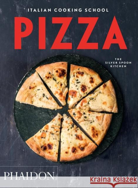 Italian Cooking School: Pizza The Silver Spoon Kitchen 9780714870014 Phaidon Press Ltd - książka