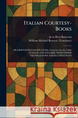 Italian Courtesy-Books Da La Riva Bonvesin William Michael Rossetti 9781025240770 Anson Street Press - książka