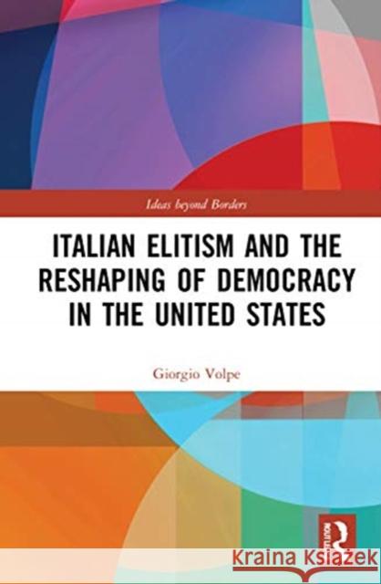 Italian Elitism and the Reshaping of Democracy in the United States Giorgio Volpe 9780367629700 Routledge - książka