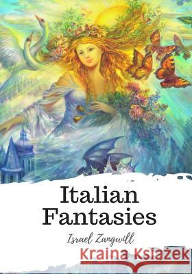 Italian Fantasies Israel Zangwill 9781987648430 Createspace Independent Publishing Platform - książka