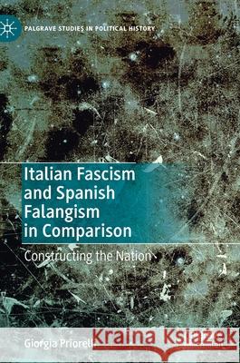 Italian Fascism and Spanish Falangism in Comparison: Constructing the Nation Priorelli, Giorgia 9783030460556 Palgrave MacMillan - książka