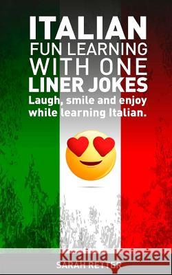 Italian: Fun Learning with One Liner Jokes: Laugh, smile and enjoy while learning Italian Sarah Retter 9781542580625 Createspace Independent Publishing Platform - książka