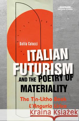 Italian Futurism and the Poetry of Materiality: The Tin-Litho Book l'Anguria Lirica Dalila Colucci 9789004526273 Brill - książka