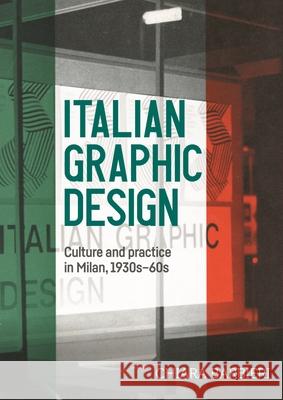 Italian Graphic Design: Culture and Practice in Milan, 1930s-60s Chiara Barbieri 9781526194763 Manchester University Press - książka