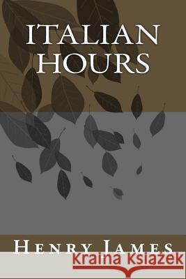 Italian Hours Henry James 9781984972644 Createspace Independent Publishing Platform - książka