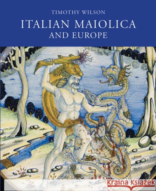 Italian Maiolica and Europe: Medieval and Later Italian Pottery in the Ashmolean Museum Timothy Wilson 9781910807163 Ashmolean Museum - książka