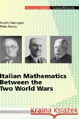 Italian Mathematics Between the Two World Wars Angelo Guerraggio Pietro Nastasi 9783764365554 Birkhauser - książka