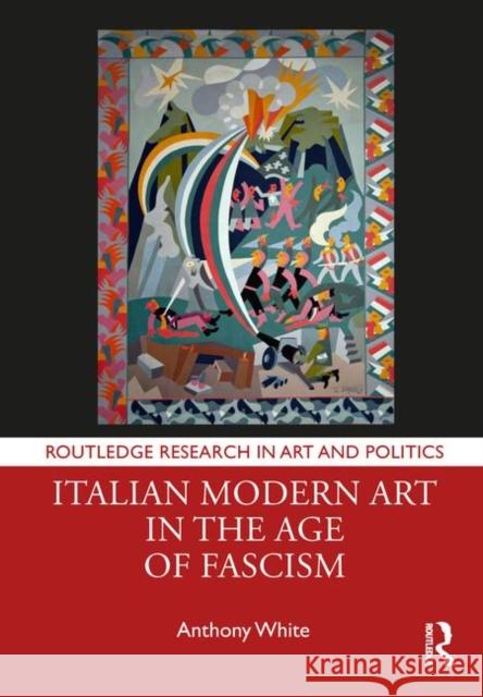 Italian Modern Art in the Age of Fascism Anthony White 9780367196271 Routledge - książka