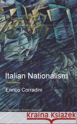 Italian Nationalism Enrico Corradini Richard Robinson 9781955392785 Sunny Lou Publishing - książka