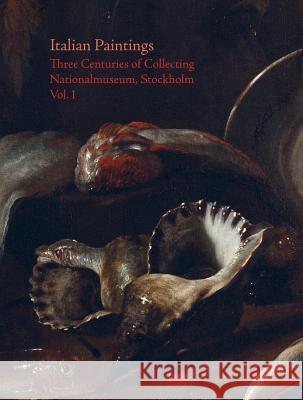 Italian Paintings: Three Centuries of Collecting: Nationalmuseum, Stockholm, Vol. I Eriksson, Johan 9783775739450 Hatje Cantz Verlag - książka