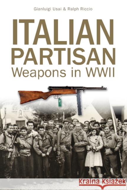 Italian Partisan Weapons in WWII Gianluigi Usai Ralph Riccio 9780764352102 Schiffer Publishing - książka