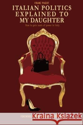 Italian politics explained to my daughter: How to gain seats of power in Italy Lauren O'Hagan Franz Pagot 9780957650060 Perfect Edition - książka