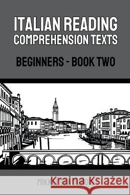 Italian Reading Comprehension Texts: Beginners - Book Two Mikkelsen DuBois   9798223708186 Mikkelsen DuBois - książka