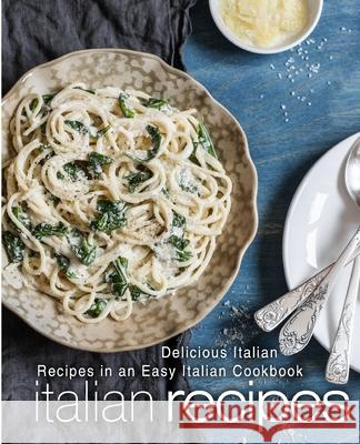 Italian Recipes: Delicious Italian Recipes in an Easy Italian Cookbook Booksumo Press 9781546474876 Createspace Independent Publishing Platform - książka