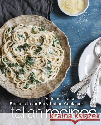 Italian Recipes: Delicious Italian Recipes in an Easy Italian Cookbook (2nd Edition) Booksumo Press 9781798001349 Independently Published - książka