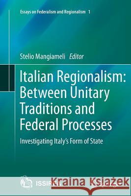 Italian Regionalism: Between Unitary Traditions and Federal Processes: Investigating Italy's Form of State Mangiameli, Stelio 9783319355405 Springer - książka