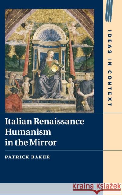 Italian Renaissance Humanism in the Mirror Patrick Baker 9781107111868 CAMBRIDGE UNIVERSITY PRESS - książka