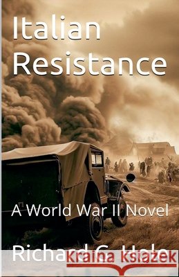 Italian Resistance. A World War II Novel Hole, Richard G. 9798233754098 Richard G. Hole - książka