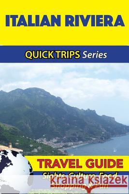 Italian Riviera Travel Guide (Quick Trips Series): Sights, Culture, Food, Shopping & Fun Sara Coleman 9781533052889 Createspace Independent Publishing Platform - książka