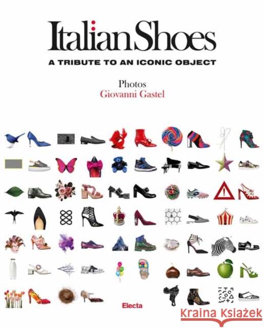 Italian Shoes: A Tribute to an Iconic Object Giovanni Gastel Uberto Frigerio Giusi Ferre 9780789339706 Rizzoli International Publications - książka