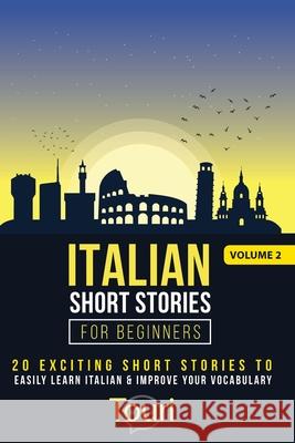 Italian Short Stories for Beginners: 20 Exciting Short Stories to Easily Learn Italian & Improve Your Vocabulary Touri Languag 9781953149275 Touri Language Learning - książka