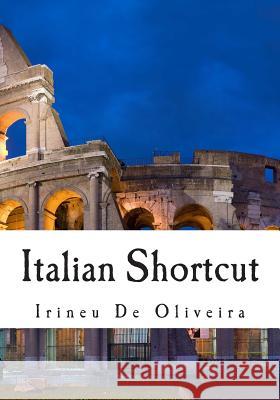 Italian Shortcut: Transfer your Knowledge from English and Speak Instant Italian! De Oliveira Jnr, Irineu 9781499736847 Createspace - książka