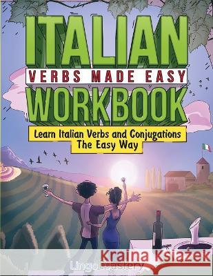 Italian Verbs Made Easy Workbook: Learn Italian Verbs and Conjugations The Easy Way Lingo Mastery   9781951949716 Lingo Mastery - książka