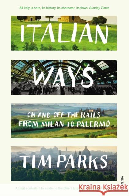 Italian Ways: On and Off the Rails from Milan to Palermo Tim Parks 9780099584254 Vintage Publishing - książka