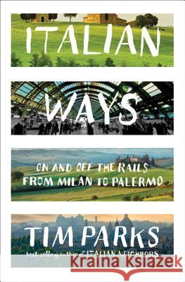 Italian Ways: On and Off the Rails from Milan to Palermo Tim Parks 9780393239324 W. W. Norton & Company - książka