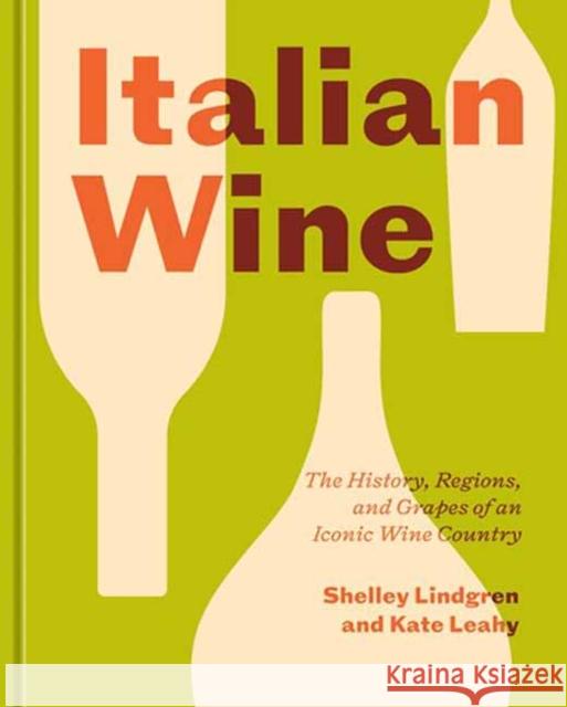 Italian Wine: The History, Regions, and Grapes of an Iconic Wine Country Kate Leahy 9781984857620 Potter/Ten Speed/Harmony/Rodale - książka