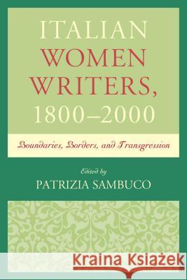 Italian Women Writers, 1800-2000: Boundaries, Borders, and Transgression Patrizia Sambuco Simone Brioni Ann Hallamore Caesar 9781611477900 Fairleigh Dickinson University Press - książka