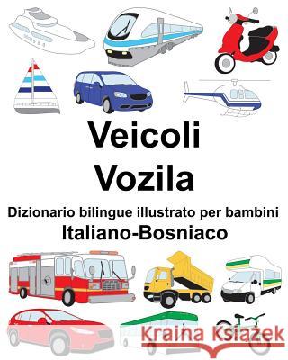 Italiano-Bosniaco Veicoli/Vozila Dizionario bilingue illustrato per bambini Carlson, Suzanne 9781725919204 Createspace Independent Publishing Platform - książka