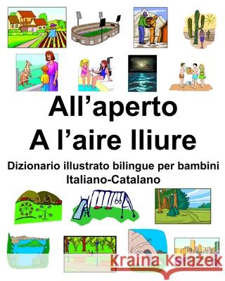 Italiano-Catalano All'aperto/A l'aire lliure Dizionario illustrato bilingue per bambini Richard Carlson 9781657386556 Independently Published - książka
