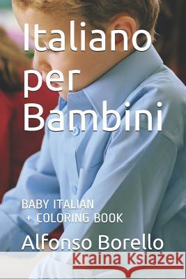 Italiano per Bambini: Baby Italian + Coloring Book Borello, Alfonso 9781521754283 Independently Published - książka