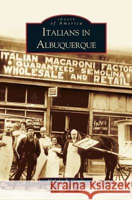 Italians in Albuquerque Nicholas P Ciotola, Carlos Vasquez 9781531614041 Arcadia Publishing Library Editions - książka