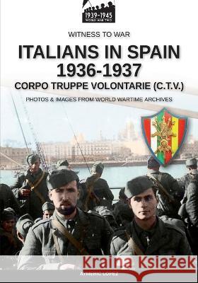Italians in Spain 1936-1937 Aymeric Lopez 9788893278577 Luca Cristini Editore (Soldiershop) - książka