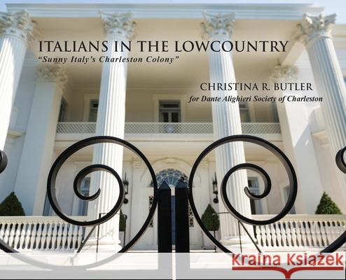 Italians in the Lowcountry: Sunny Italy's Charleston Colony Butler, Christina Rae 9780578884028 Dante Alighieri Society of Charleston - książka