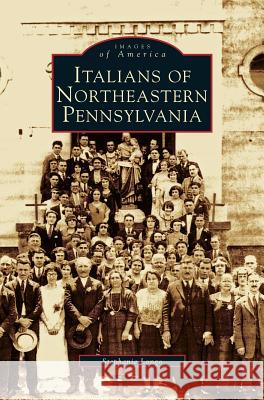 Italians of Northeastern Pennsylvania Stephanie Longo 9781531621322 Arcadia Publishing Library Editions - książka