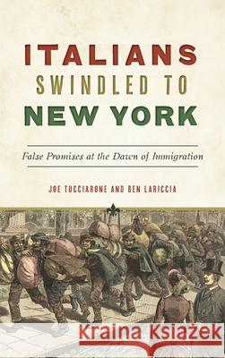 Italians Swindled to New York: False Promises at the Dawn of Immigration Joe Tucciarone Ben Lariccia 9781540249135 History PR - książka