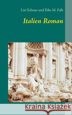 Italien Roman Eike M Falk, Lisi Schuur 9783744835893 Books on Demand - książka