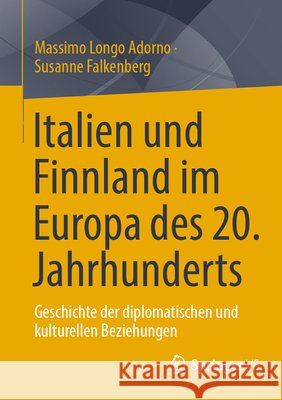 Italien Und Finnland Im Europa Des 20. Jahrhunderts: Geschichte Der Diplomatischen Und Kulturellen Beziehungen Massimo Long Susanne Falkenberg 9783658493936 Springer vs - książka