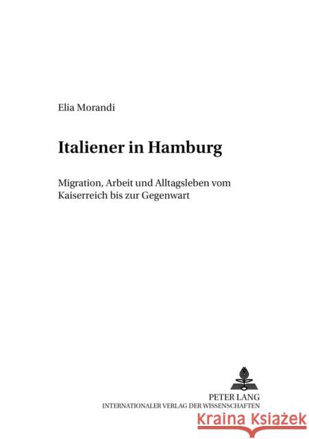 Italiener in Hamburg: Migration, Arbeit Und Alltagsleben Vom Kaiserreich Bis Zur Gegenwart Ferraris, Luigi Vittorio 9783631522059 Lang, Peter, Gmbh, Internationaler Verlag Der - książka