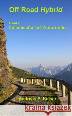 Italienische 4x4-Alpenrunde.: Autoabenteuer - wilde Pisten - alte Forts Kaiser, Andreas P. 9781517139056 Createspace - książka