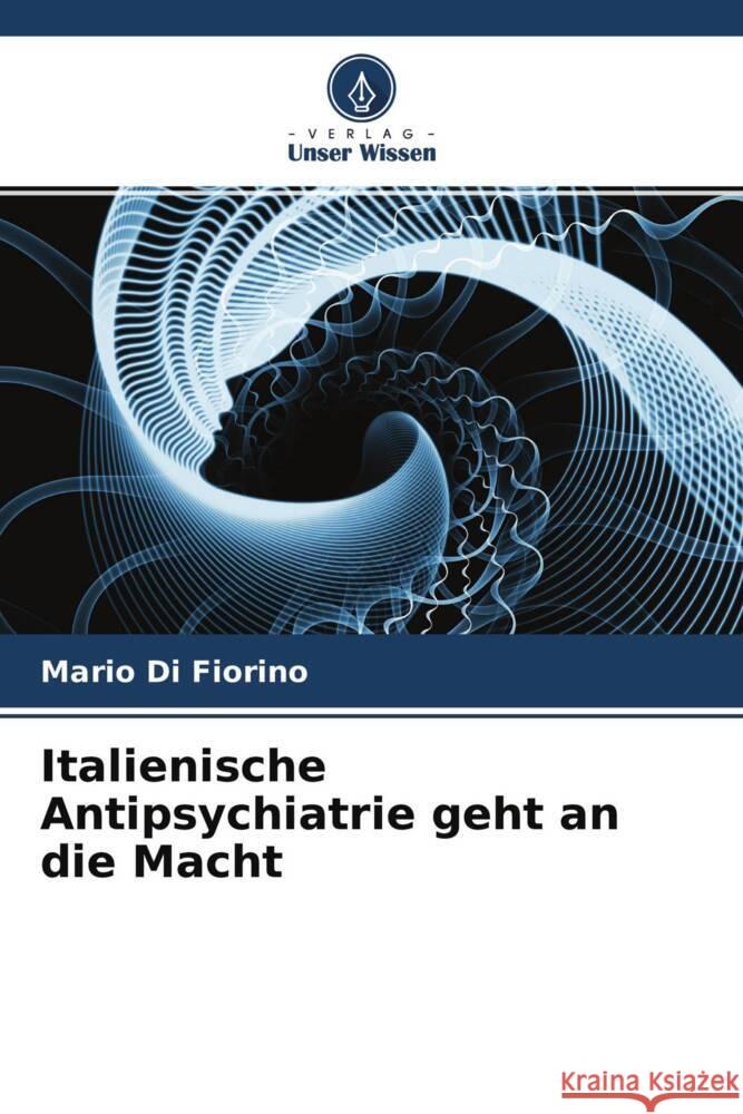 Italienische Antipsychiatrie geht an die Macht Di Fiorino, Mario 9786204694566 Verlag Unser Wissen - książka