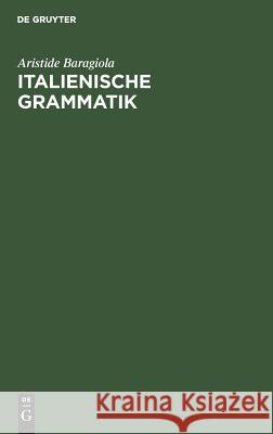 Italienische Grammatik Baragiola, Aristide 9783111104294 De Gruyter Mouton - książka