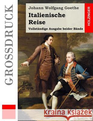 Italienische Reise (Großdruck): Vollständige Ausgabe beider Reisen Goethe, Johann Wolfgang 9781532989575 Createspace Independent Publishing Platform - książka