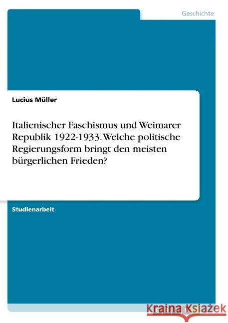 Italienischer Faschismus und Weimarer Republik 1922-1933. Welche politische Regierungsform bringt den meisten bürgerlichen Frieden? Lucius Muller 9783668875616 Grin Verlag - książka