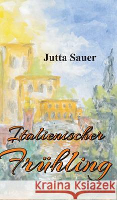 Italienischer Frühling Jutta Sauer 9783748228813 Tredition Gmbh - książka