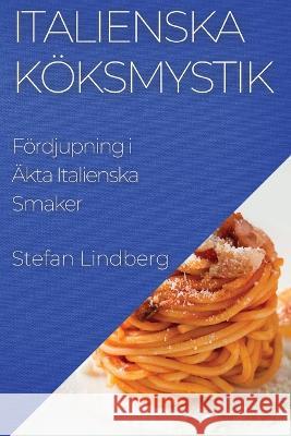 Italienska Koeksmystik: Foerdjupning i AEkta Italienska Smaker Stefan Lindberg   9781835198490 Stefan Lindberg - książka